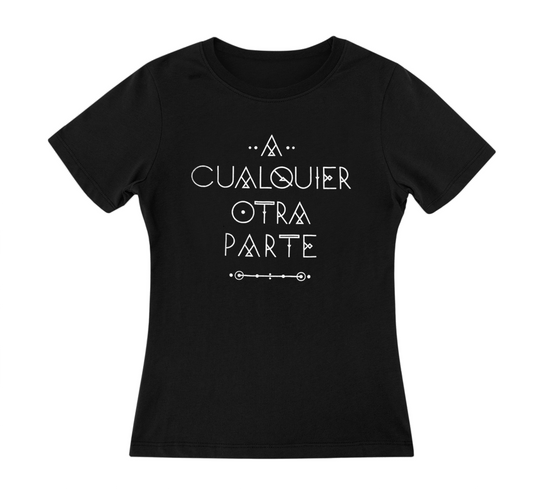 Camiseta Mujer "A CUALQUIER OTRA PARTE"